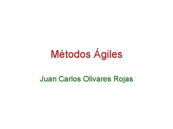 Métodos Ágiles Juan Carlos Olivares Rojas 