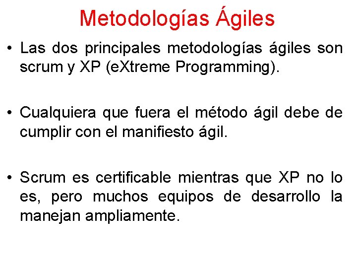 Metodologías Ágiles • Las dos principales metodologías ágiles son scrum y XP (e. Xtreme