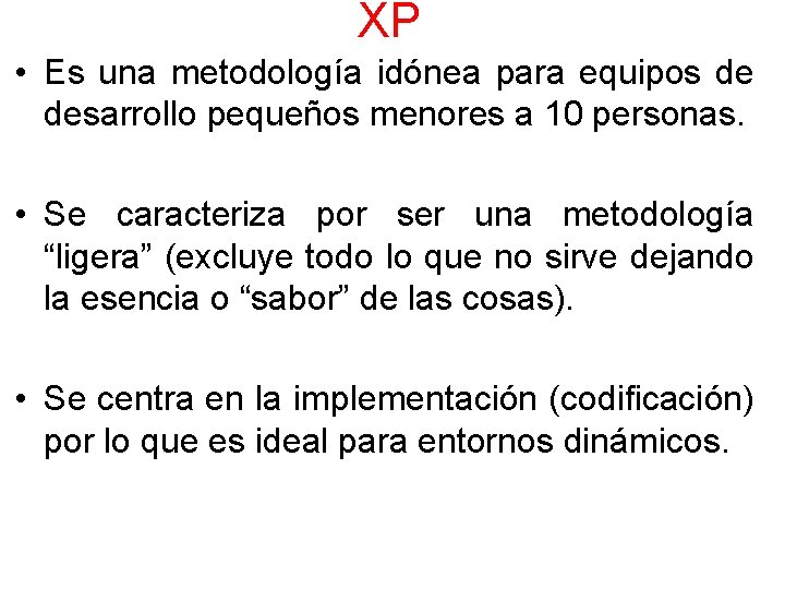 XP • Es una metodología idónea para equipos de desarrollo pequeños menores a 10
