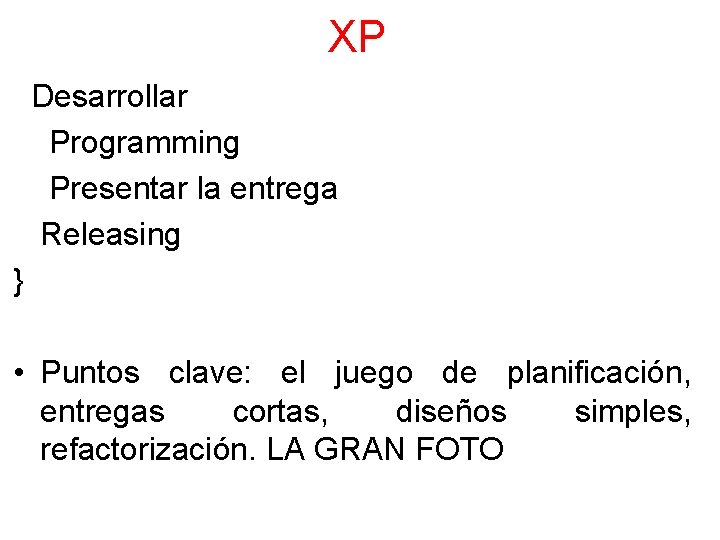 XP Desarrollar Programming Presentar la entrega Releasing } • Puntos clave: el juego de