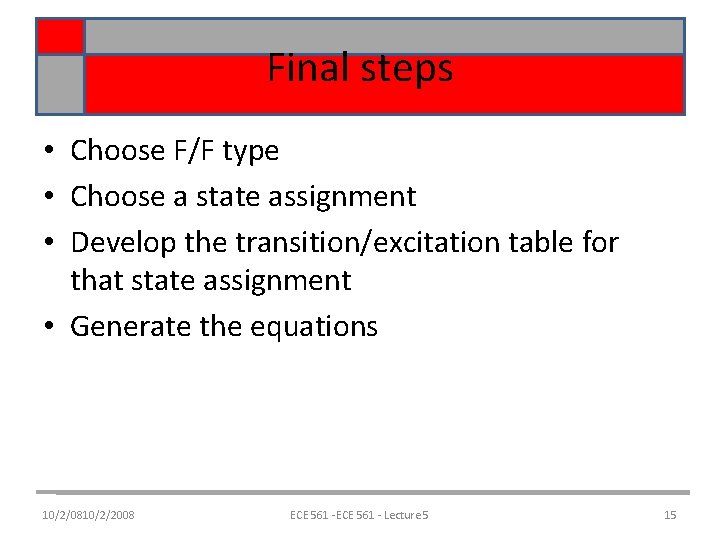 Final steps • Choose F/F type • Choose a state assignment • Develop the Final steps • Choose F/F type • Choose a state assignment • Develop the