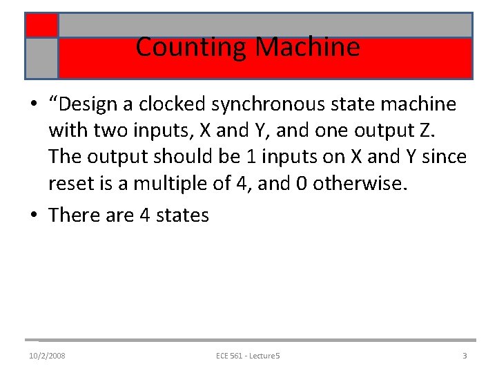 Counting Machine • “Design a clocked synchronous state machine with two inputs, X and Counting Machine • “Design a clocked synchronous state machine with two inputs, X and