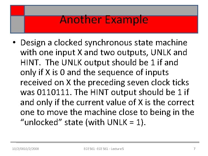 Another Example • Design a clocked synchronous state machine with one input X and Another Example • Design a clocked synchronous state machine with one input X and