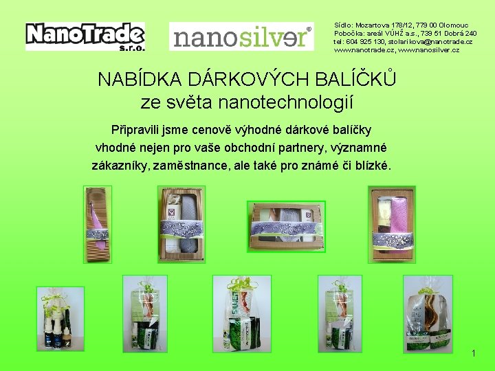 Sídlo: Mozartova 178/12, 779 00 Olomouc Pobočka: areál VÚHŽ a. s. , 739 51