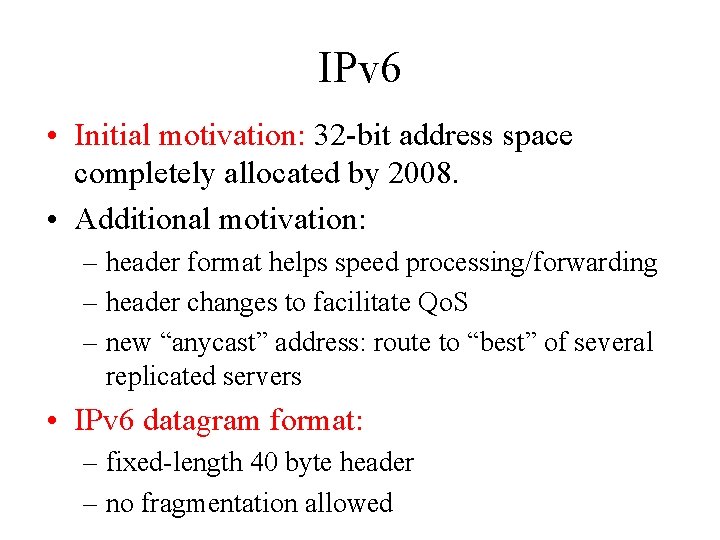 IPv 6 • Initial motivation: 32 -bit address space completely allocated by 2008. •