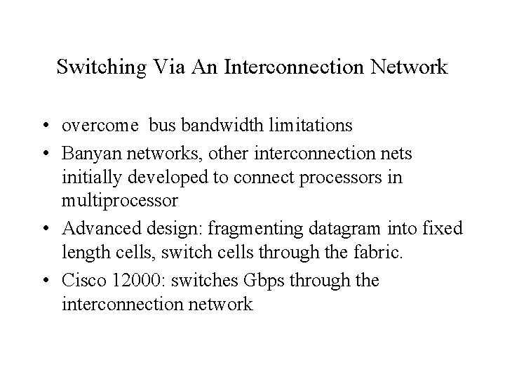 Switching Via An Interconnection Network • overcome bus bandwidth limitations • Banyan networks, other