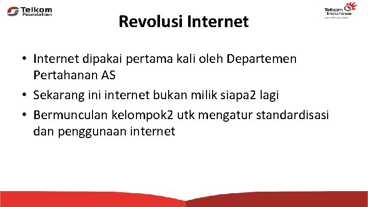 Revolusi Internet • Internet dipakai pertama kali oleh Departemen Pertahanan AS • Sekarang ini