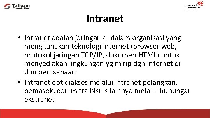 Intranet • Intranet adalah jaringan di dalam organisasi yang menggunakan teknologi internet (browser web,