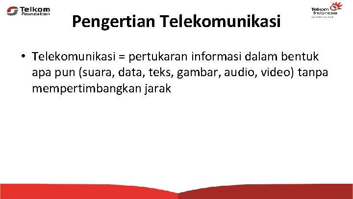 Pengertian Telekomunikasi • Telekomunikasi = pertukaran informasi dalam bentuk apa pun (suara, data, teks,