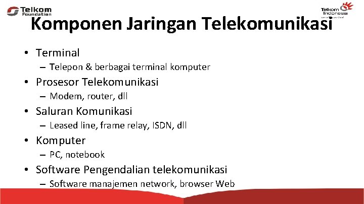 Komponen Jaringan Telekomunikasi • Terminal – Telepon & berbagai terminal komputer • Prosesor Telekomunikasi