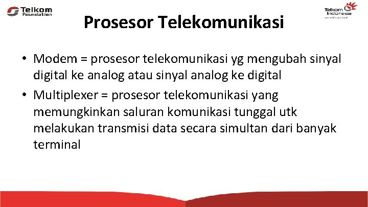 Prosesor Telekomunikasi • Modem = prosesor telekomunikasi yg mengubah sinyal digital ke analog atau