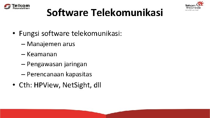 Software Telekomunikasi • Fungsi software telekomunikasi: – Manajemen arus – Keamanan – Pengawasan jaringan