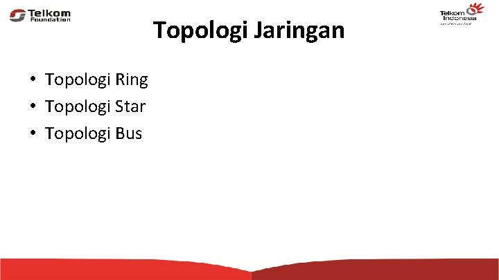 Topologi Jaringan • Topologi Ring • Topologi Star • Topologi Bus 