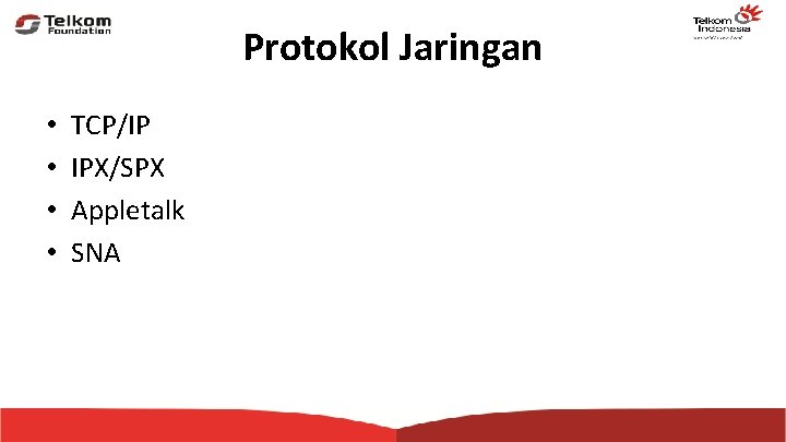 Protokol Jaringan • • TCP/IP IPX/SPX Appletalk SNA 