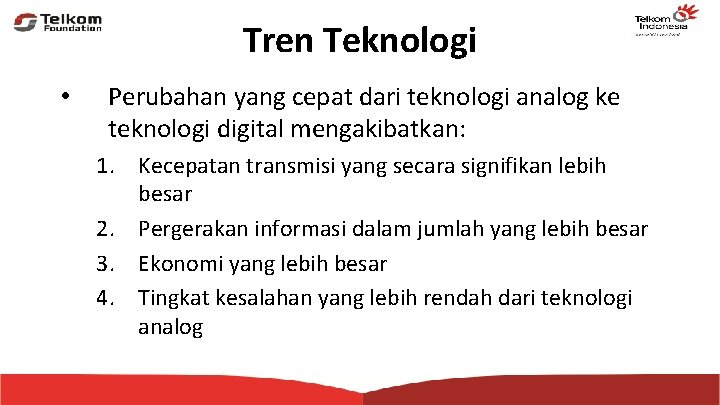 Tren Teknologi • Perubahan yang cepat dari teknologi analog ke teknologi digital mengakibatkan: 1.