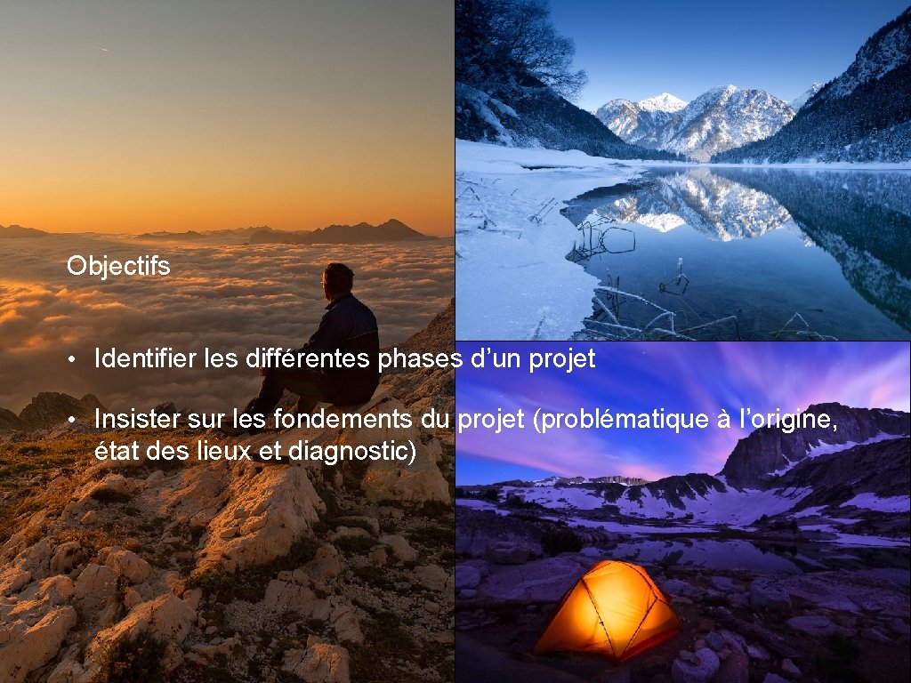 Objectifs • Identifier les différentes phases d’un projet • Insister sur les fondements du