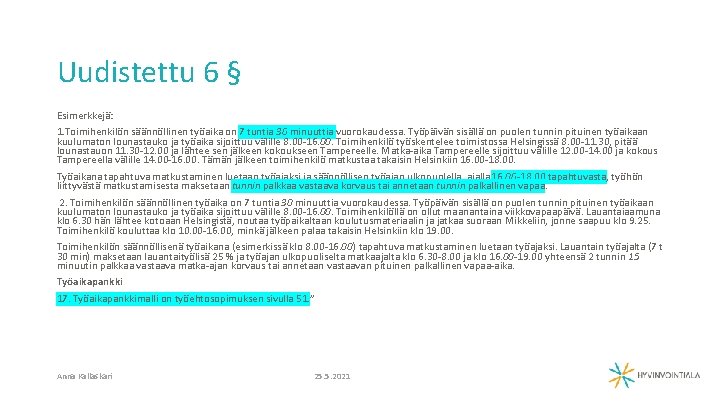 Uudistettu 6 § Esimerkkejä: 1. Toimihenkilön säännöllinen työaika on 7 tuntia 30 minuuttia vuorokaudessa.