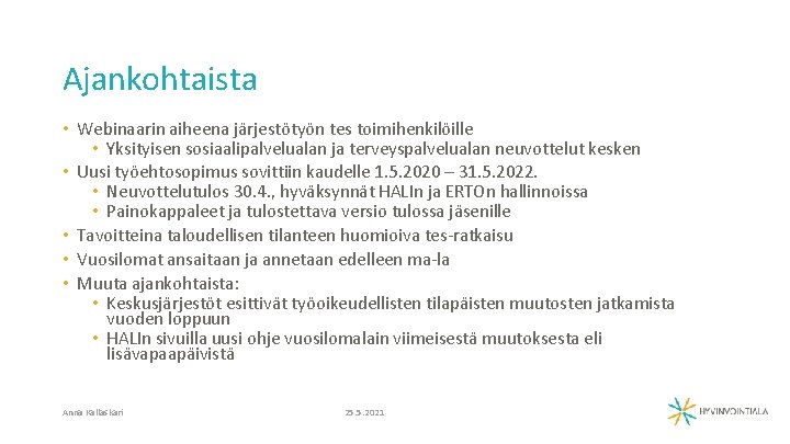 Ajankohtaista • Webinaarin aiheena järjestötyön tes toimihenkilöille • Yksityisen sosiaalipalvelualan ja terveyspalvelualan neuvottelut kesken