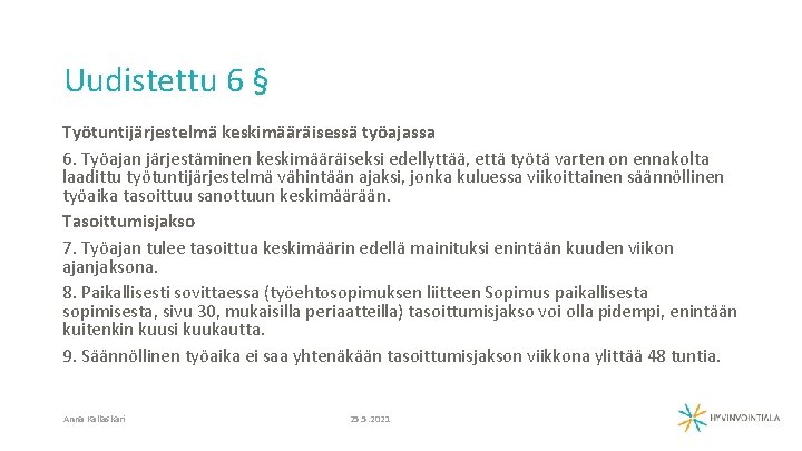 Uudistettu 6 § Työtuntijärjestelmä keskimääräisessä työajassa 6. Työajan järjestäminen keskimääräiseksi edellyttää, että työtä varten