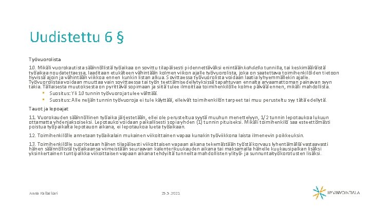 Uudistettu 6 § Työvuorolista 10. Mikäli vuorokautista säännöllistä työaikaa on sovittu tilapäisesti pidennettäväksi enintään