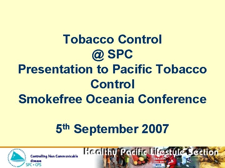 Tobacco Control @ SPC Presentation to Pacific Tobacco Control Smokefree Oceania Conference 5 th