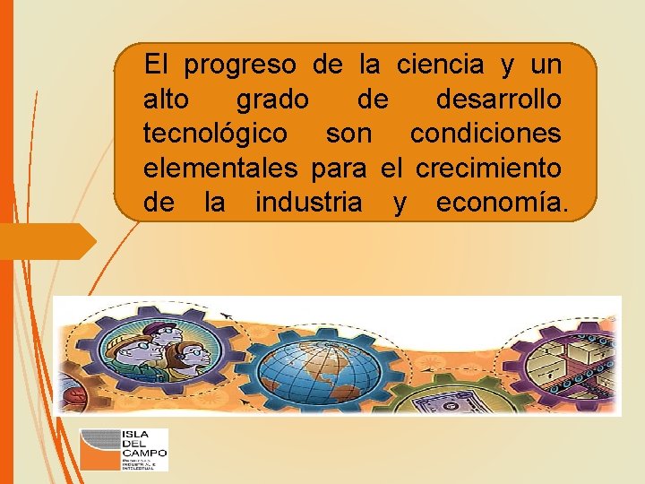 El progreso de la ciencia y un alto grado de desarrollo tecnológico son condiciones