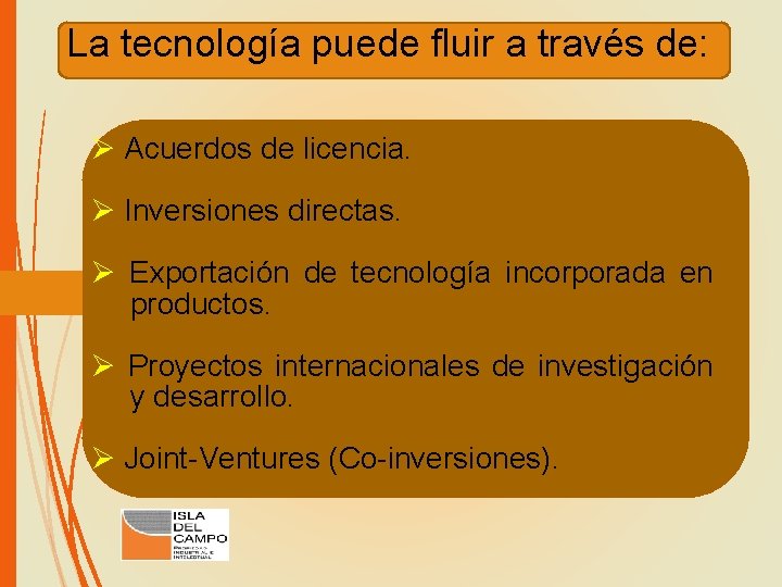 La tecnología puede fluir a través de: Ø Acuerdos de licencia. Ø Inversiones directas.