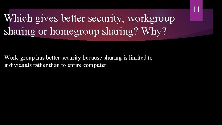 Which gives better security, workgroup sharing or homegroup sharing? Why? Work-group has better security