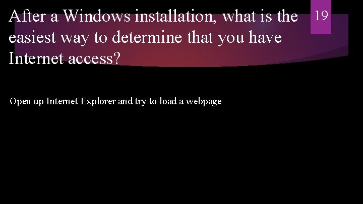 After a Windows installation, what is the easiest way to determine that you have