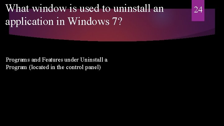 What window is used to uninstall an application in Windows 7? Programs and Features