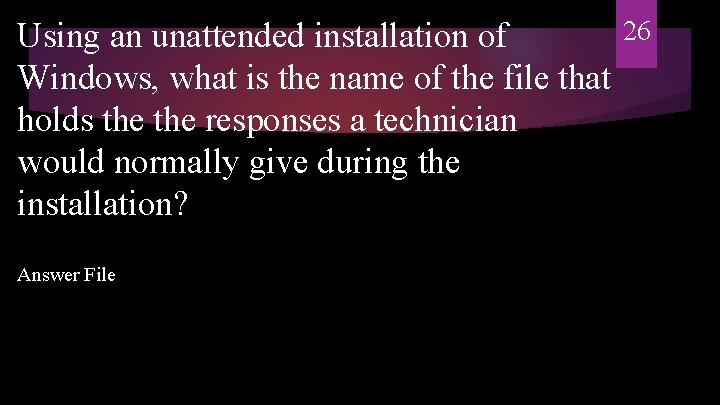 Using an unattended installation of Windows, what is the name of the file that