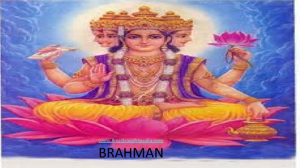 www. freethoughtpedia. com BRAHMAN 