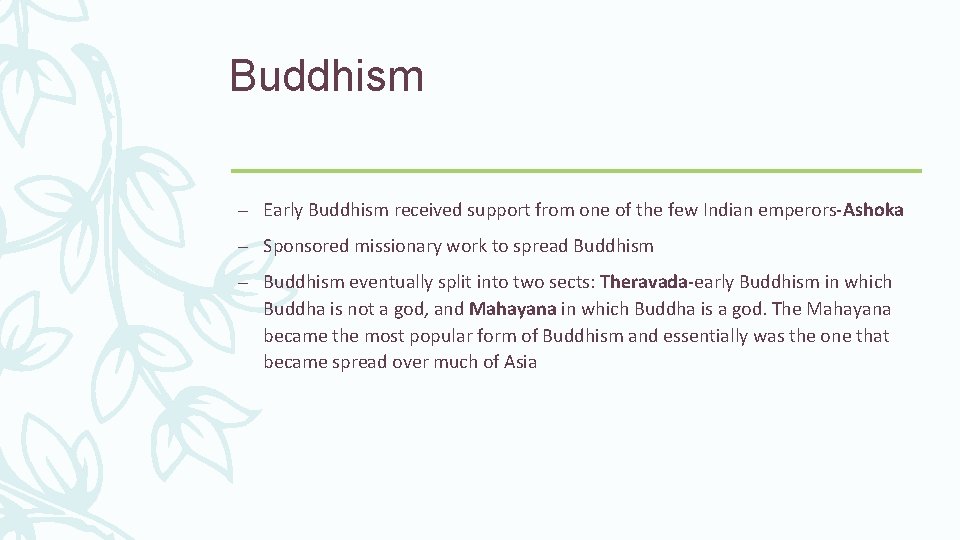 Buddhism – Early Buddhism received support from one of the few Indian emperors-Ashoka –