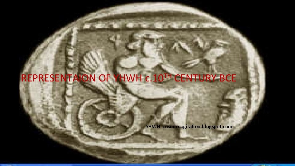 REPRESENTAION OF YHWH c. 10 TH CENTURY BCE YHWH cosmiccogitation. blogspot. com 