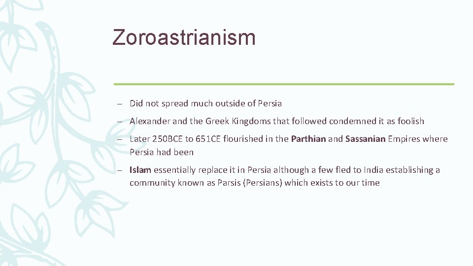Zoroastrianism – Did not spread much outside of Persia – Alexander and the Greek
