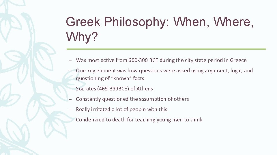 Greek Philosophy: When, Where, Why? – Was most active from 600 -300 BCE during