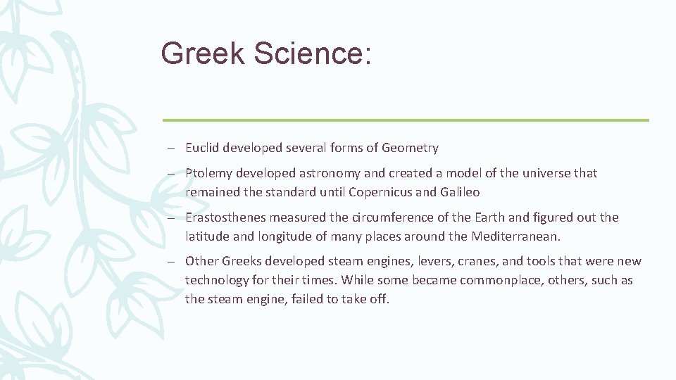 Greek Science: – Euclid developed several forms of Geometry – Ptolemy developed astronomy and