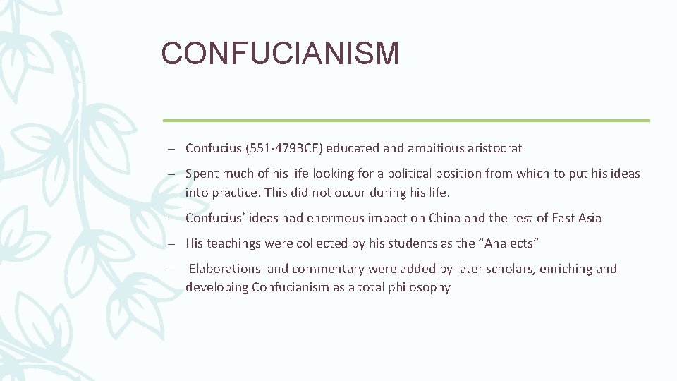 CONFUCIANISM – Confucius (551 -479 BCE) educated and ambitious aristocrat – Spent much of