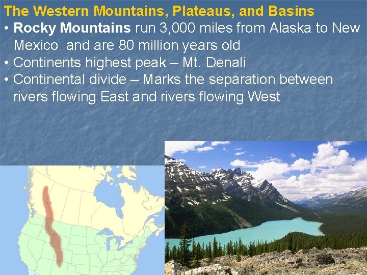 The Western Mountains, Plateaus, and Basins • Rocky Mountains run 3, 000 miles from
