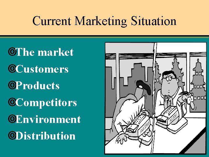 Current Marketing Situation ¥The market ¥Customers ¥Products ¥Competitors ¥Environment ¥Distribution Leyland Pitt 2004 