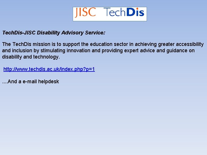 Tech. Dis-JISC Disability Advisory Service: The Tech. Dis mission is to support the education
