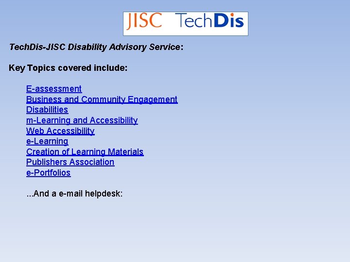 Tech. Dis-JISC Disability Advisory Service: Key Topics covered include: E-assessment Business and Community Engagement