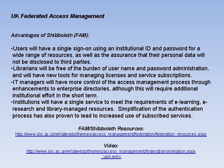 UK Federated Access Management Advantages of Shibboleth (FAM): • Users will have a single