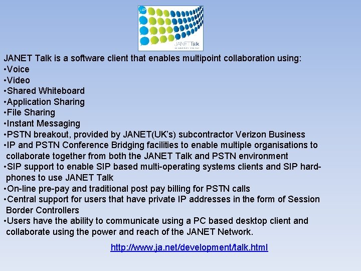 JANET Talk is a software client that enables multipoint collaboration using: • Voice •