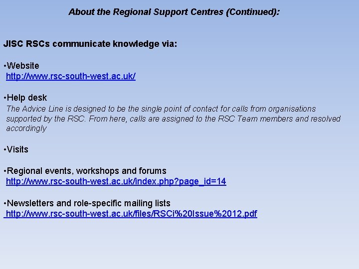 About the Regional Support Centres (Continued): JISC RSCs communicate knowledge via: • Website http: