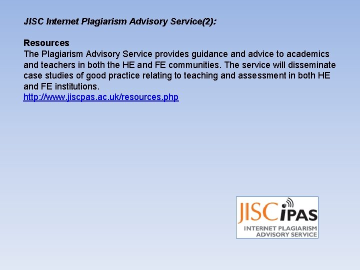 JISC Internet Plagiarism Advisory Service(2): Resources The Plagiarism Advisory Service provides guidance and advice