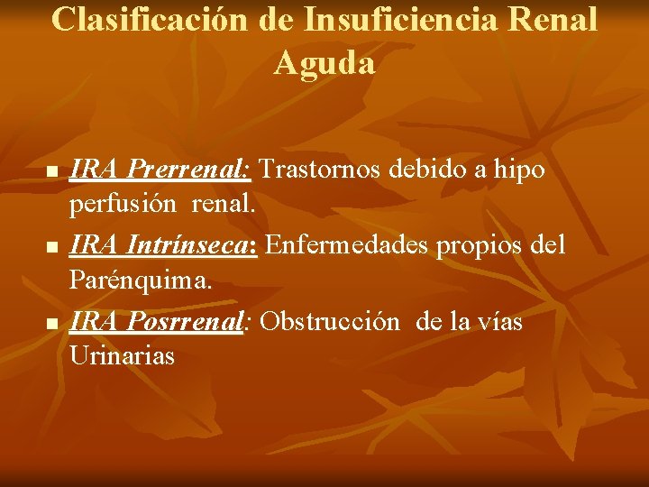 Clasificación de Insuficiencia Renal Aguda n n n IRA Prerrenal: Trastornos debido a hipo