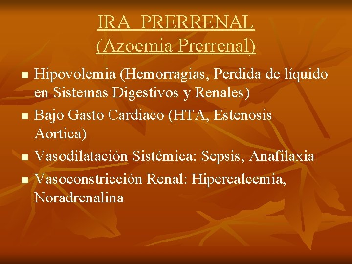IRA PRERRENAL (Azoemia Prerrenal) n n Hipovolemia (Hemorragias, Perdida de líquido en Sistemas Digestivos