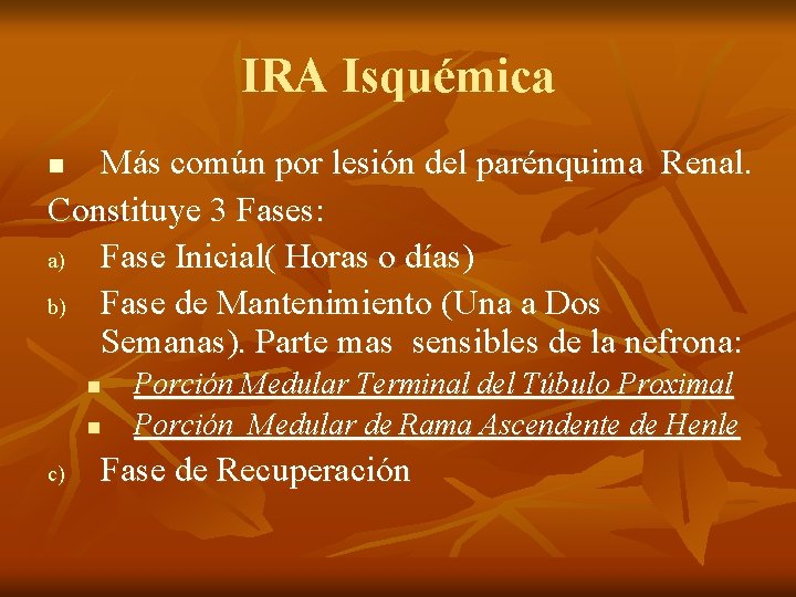 IRA Isquémica Más común por lesión del parénquima Renal. Constituye 3 Fases: a) Fase