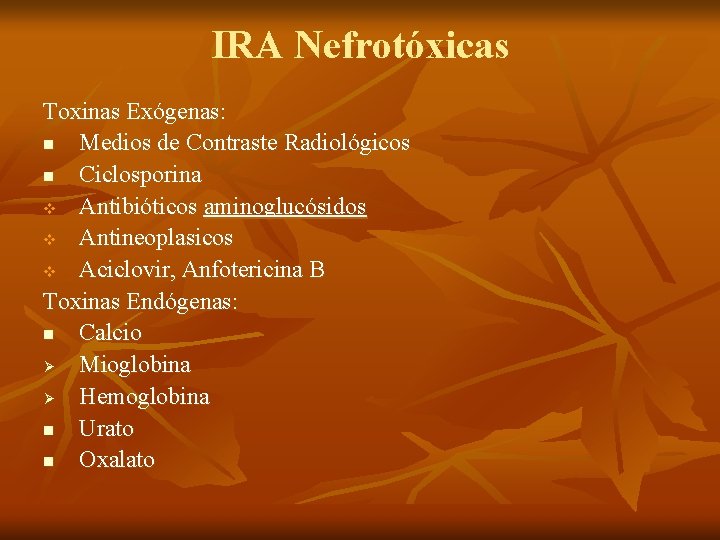 IRA Nefrotóxicas Toxinas Exógenas: n Medios de Contraste Radiológicos n Ciclosporina v Antibióticos aminoglucósidos